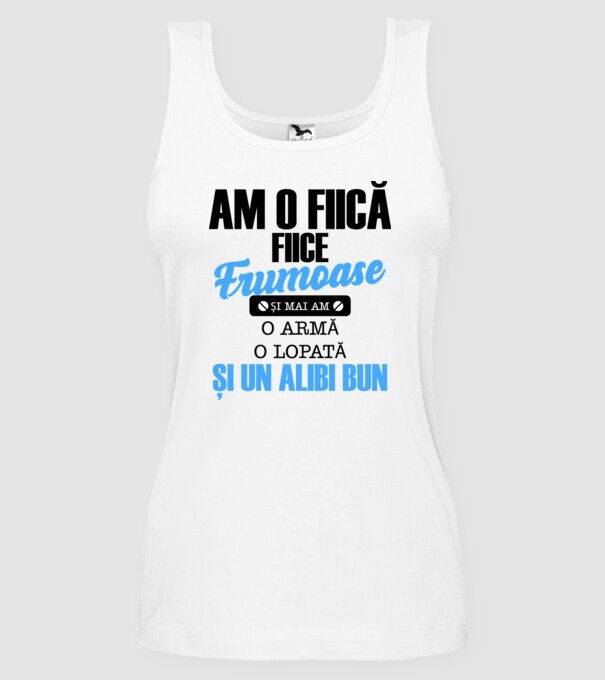 Am o fiică frumoasă și mai am o armă, o lopată și un alibi bun model alb pe tricou