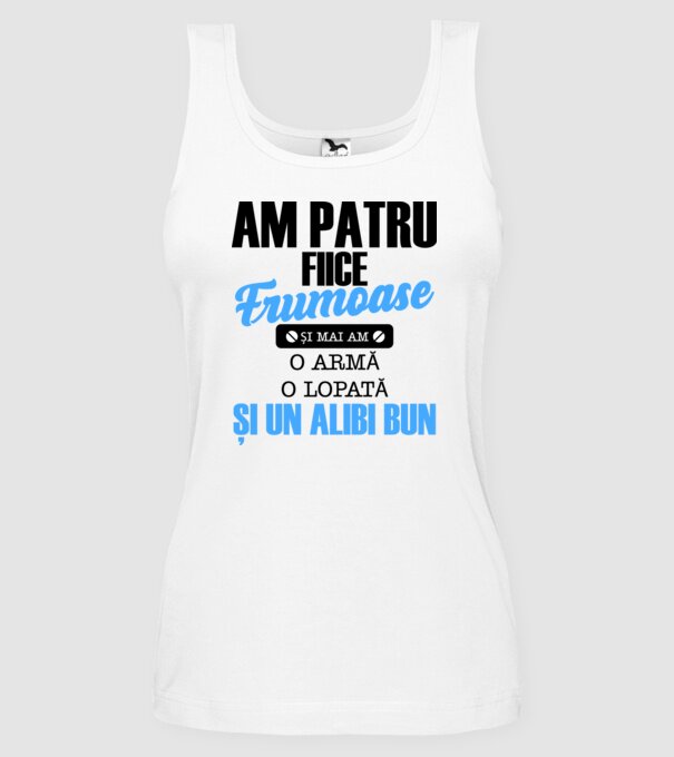 Am patru fiice frumoase și mai am o armă, o lopată și un alibi bun model alb pe tricou