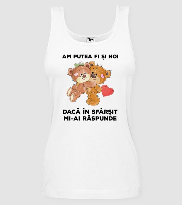 Am putea fi și noi dacă în sfârșit mi-ai răspunde model alb pe tricou