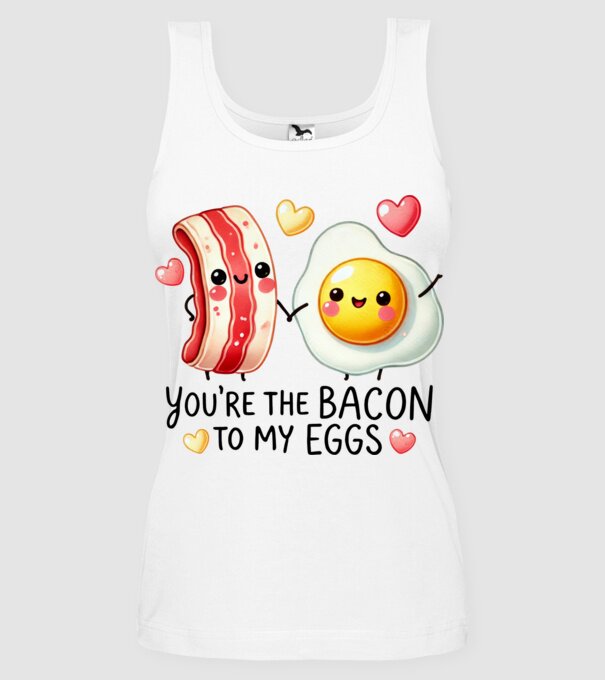 Bacon to my Eggs model alb pe tricou