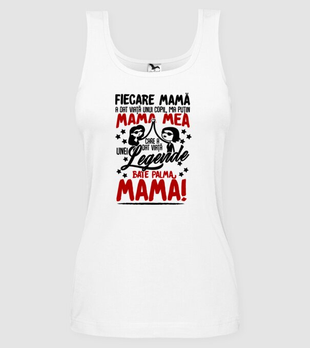 fiecare mamă a dat viață unui copil, mai puțin mama mea, care a dat viață unei legende. Bate palma mamă! model alb pe tricou