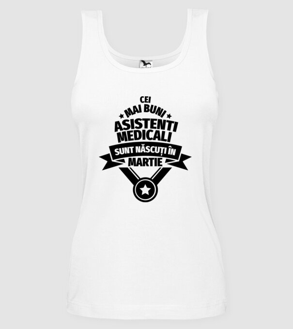 Cei mai buni asistenți medicali sunt născuți în Martie model alb pe tricou