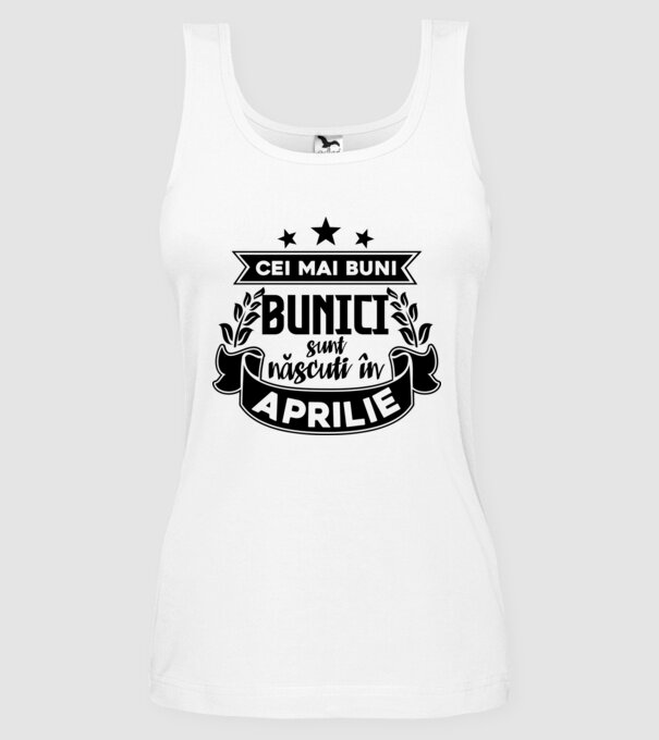Cei mai BUNI BUNICI sunt născuți în Aprilie model alb pe tricou