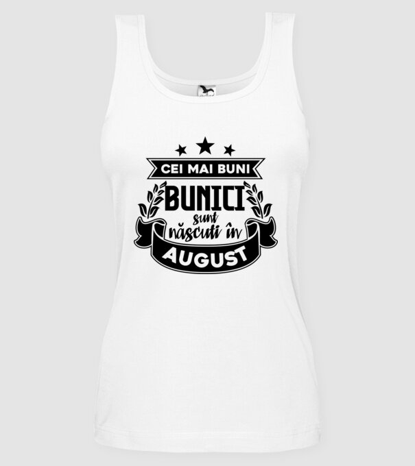 Cei mai BUNI BUNICI sunt născuți în August model alb pe tricou