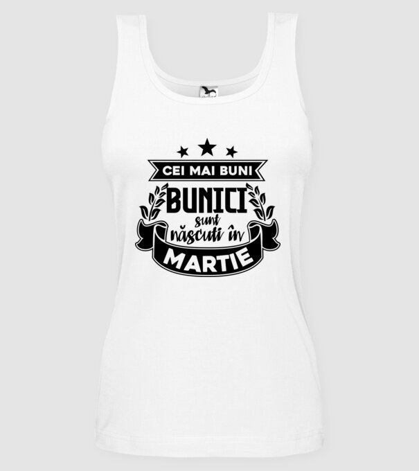 Cei mai BUNI BUNICI sunt născuți în Martie model alb pe tricou