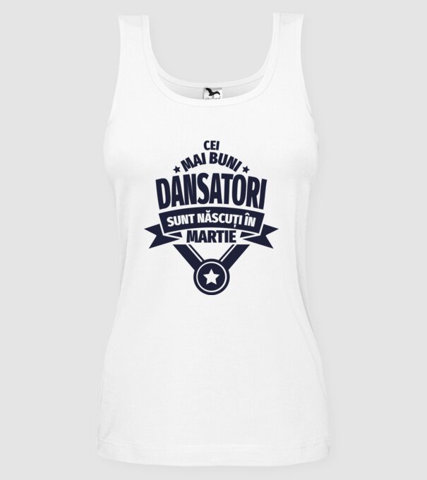 Cei mai buni dansatori sunt născuți în martie model alb pe tricou
