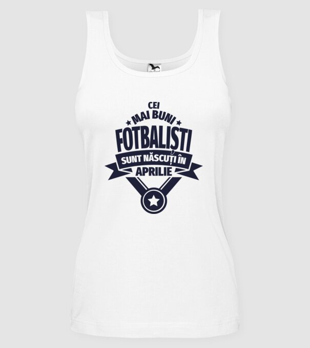 Cei mai buni fotbaliști sunt născuți în Aprilie model alb pe tricou