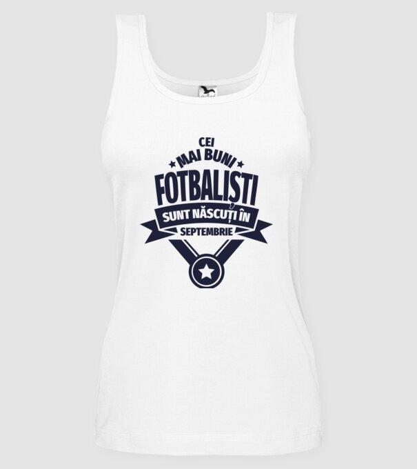 Cei mai buni fotbaliști sunt născuți în Septembrie model alb pe tricou