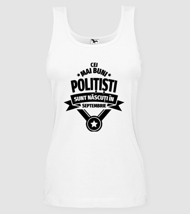 Cei mai buni polițiști sunt născuți în Septembrie model alb pe tricou