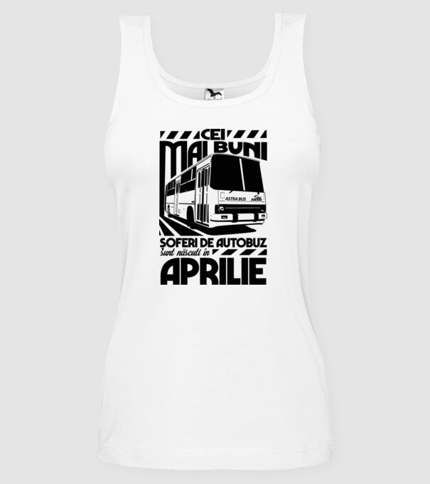 Cei mai buni șoferi de autobuz sunt născuți în Aprilie model alb pe tricou
