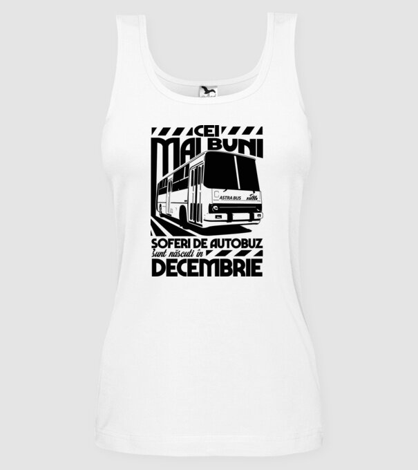 Cei mai buni șoferi de autobuz sunt născuți în Decembrie model alb pe tricou