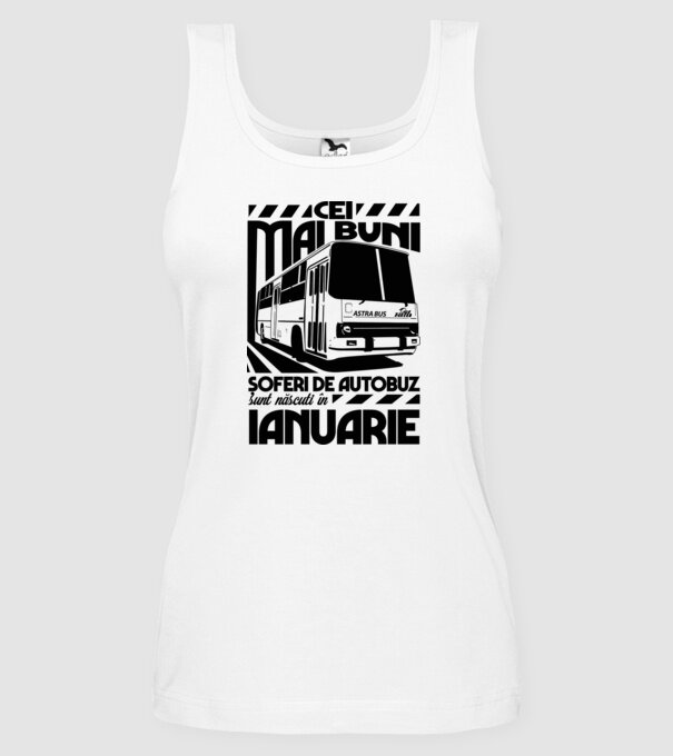 Cei mai buni șoferi de autobuz sunt născuți în Ianuarie model alb pe tricou
