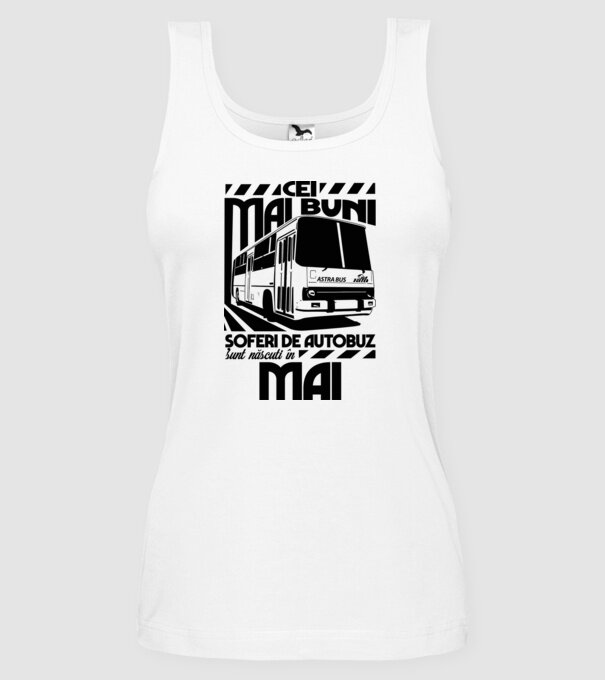 Cei mai buni șoferi de autobuz sunt născuți în Mai model alb pe tricou