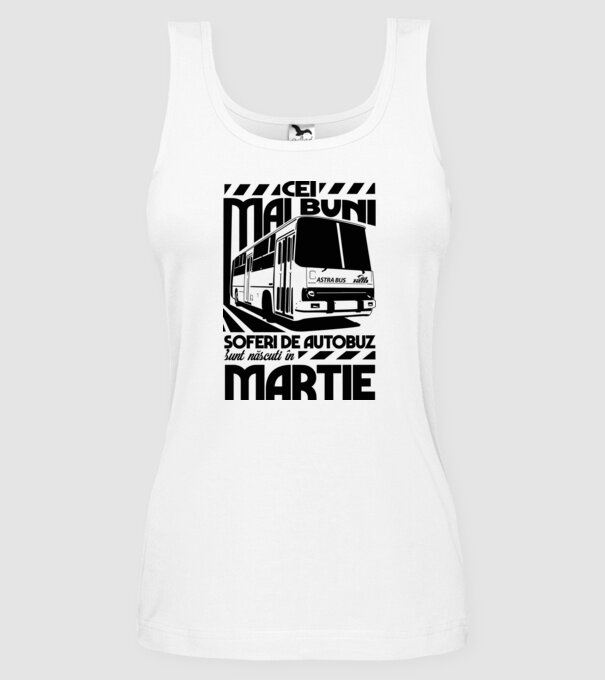 Cei mai buni șoferi de autobuz sunt născuți în Martie model alb pe tricou