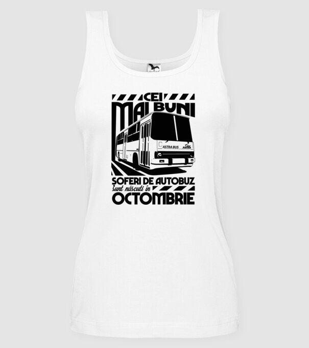 Cei mai buni șoferi de autobuz sunt născuți Octombrie model alb pe tricou