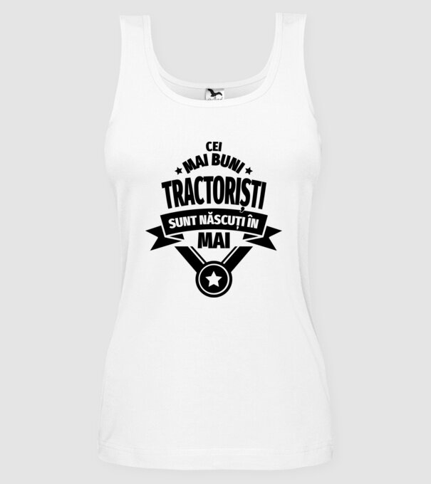 Cei mai buni tractoriști sunt născuți în Mai model alb pe tricou