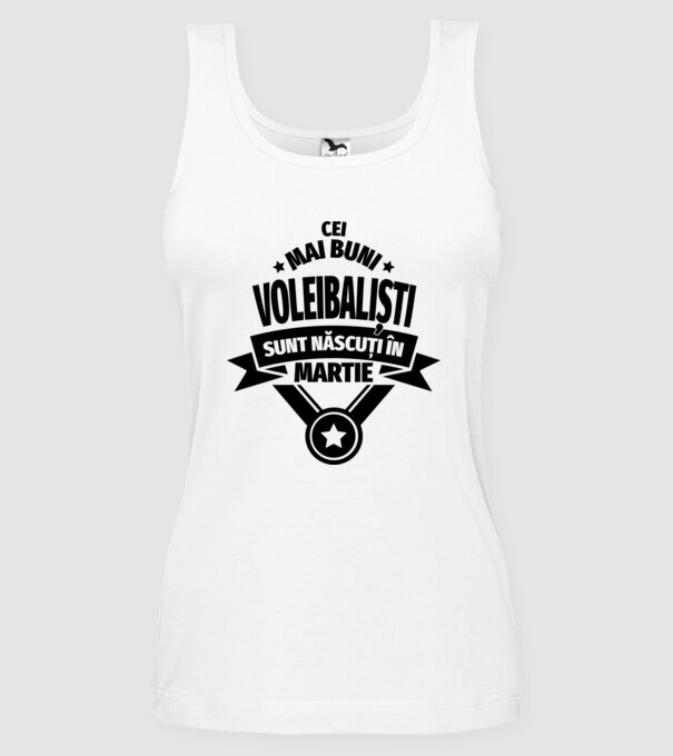 Cei mai buni voleibaliști sunt născuți în Martie model alb pe tricou