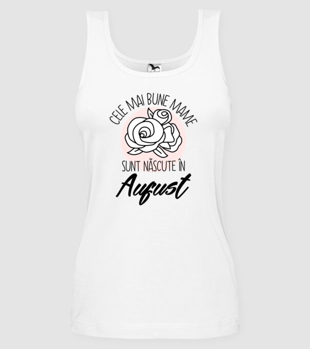 Cele mai bune mame sunt născute în August model alb pe tricou