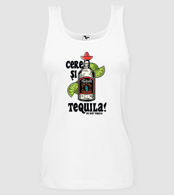 cere și tequila! (eu sunt tequila) model alb pe tricou