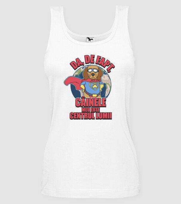 Da, de fapt, câinele meu este centrul lumii... model alb pe tricou