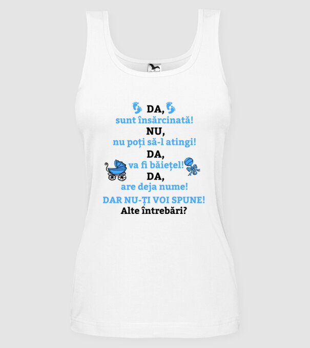 Da, sunt însărcinată! Nu, nu poți să-l atingi! Da, va fi băiețel! Da, are deja nume! Dar nu-ți voi spune! Alte întrebări? model alb pe tricou
