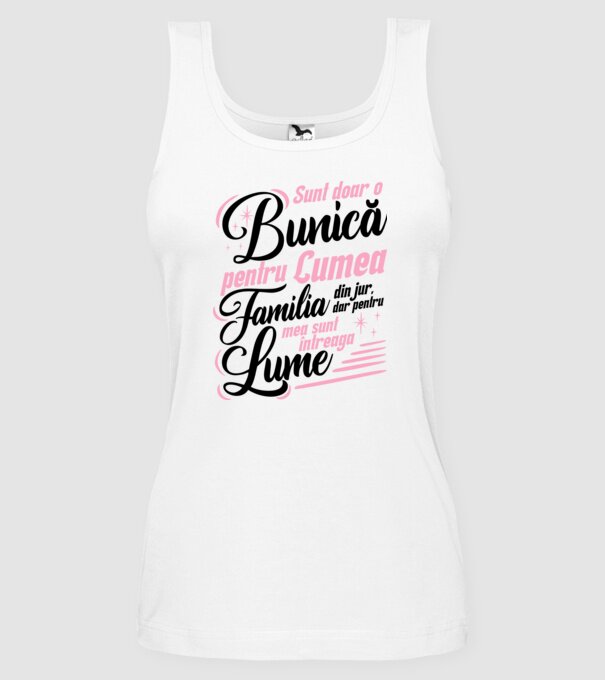 Sunt doar o bunică pentru lumea din jur, dar pentru familia mea sunt întreaga lume! model alb pe tricou