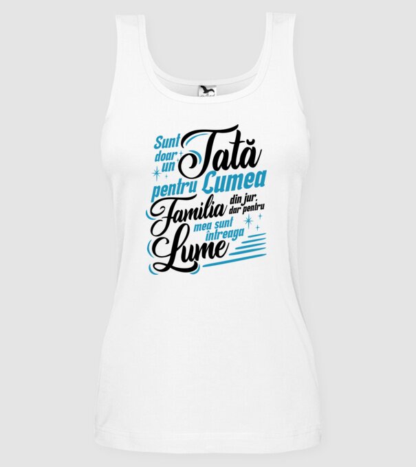 Sunt doar un tată pentru lumea din jur, dar pentru familia mea sunt întreaga lume! model alb pe tricou