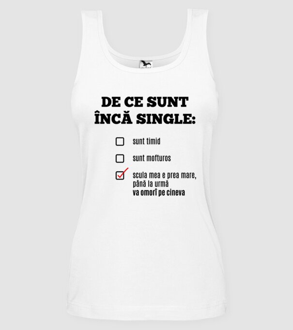 De ce sunt încă single: sunt timid, - sunt mofturos - scula mea e prea mare, până la urmă va omorî pe cineva model alb pe tricou