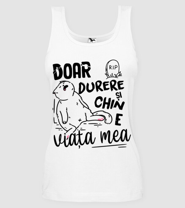 Doar durere și chin e viața mea model alb pe tricou