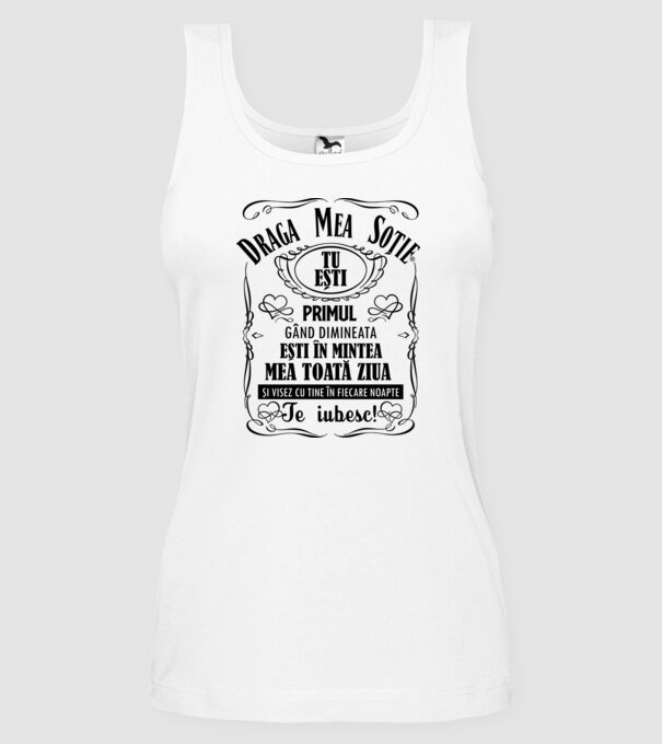 draga mea soție! tu ești primul meu gând dimineața, ești în mintea mea toată ziua și visez cu tine în fiecare noapte. te iubesc! model alb pe tricou