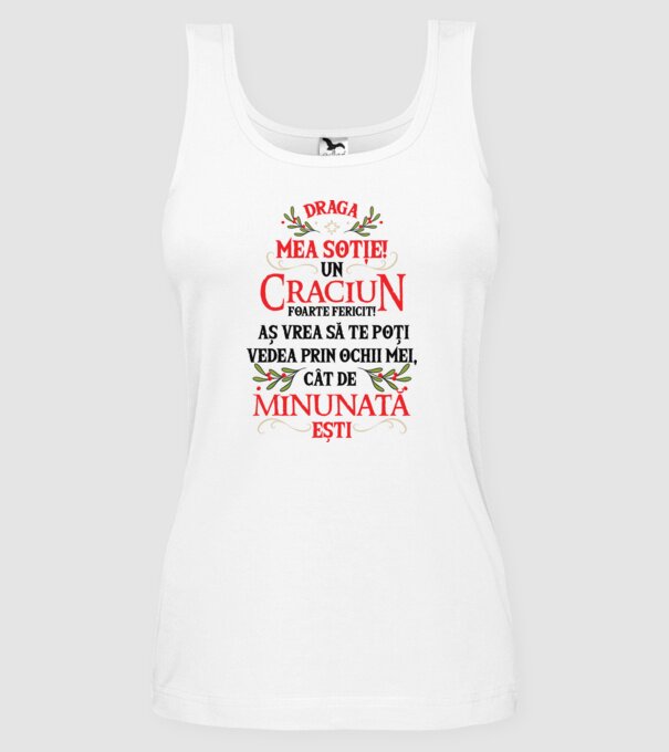 Draga mea soție! Un Crăciun foarte fericit! Aș vrea să te poți vedea prin ochii mei, cât de minunat ești model alb pe tricou