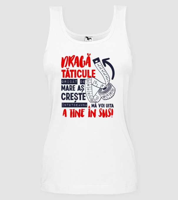 Dragă tăticule, oricât de mare aș crește, întotdeauna mă voi uita la tine în sus! model alb pe tricou