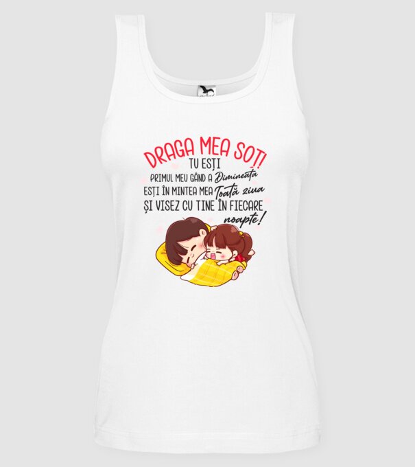 Dragul meu soț! tu ești primul meu gând dimineața, ești în mintea mea toată ziua și visez cu tine în fiecare noapte. Te iubesc! model alb pe tricou