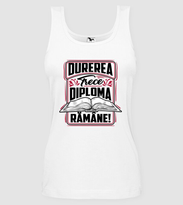 Durerea trece_diploma rămâne  model alb pe tricou