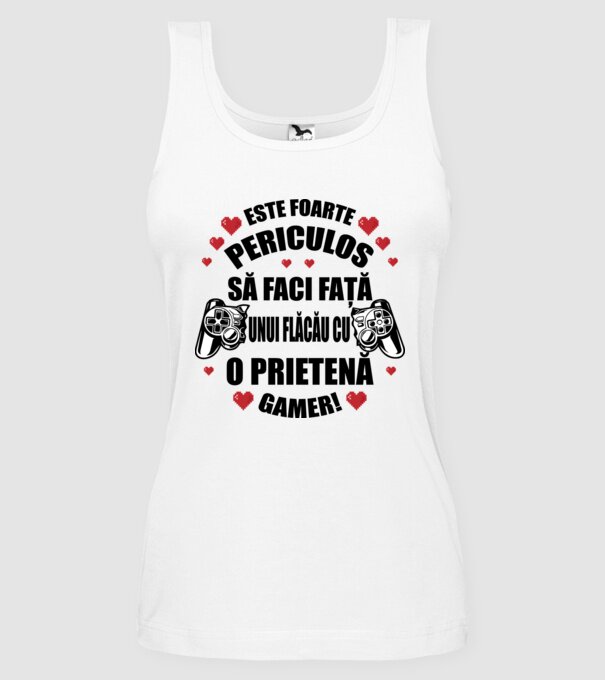 este foarte periculos să faci față unui flăcău cu o prietenă gamer! model alb pe tricou