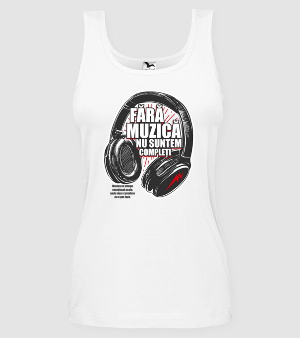 Fără muzică nu suntem compleți - Muzica ne atinge emoțional acolo, unde doar cuvintele nu o pot face. model alb pe tricou