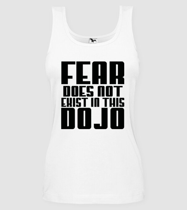 fear doesnt exist in this dojo model alb pe tricou