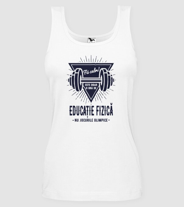 Fii calm, este doar o oră de educație fizică, nu Jocurile Olimpice model alb pe tricou