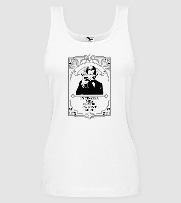 în cinstea mea, pentru că sunt mire model alb pe tricou