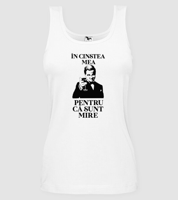 în cinstea mea, pentru că sunt mire model alb pe tricou