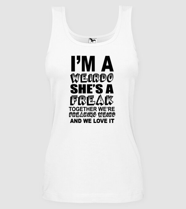 'I''m a weirdo, she''s a freak' model alb pe tricou