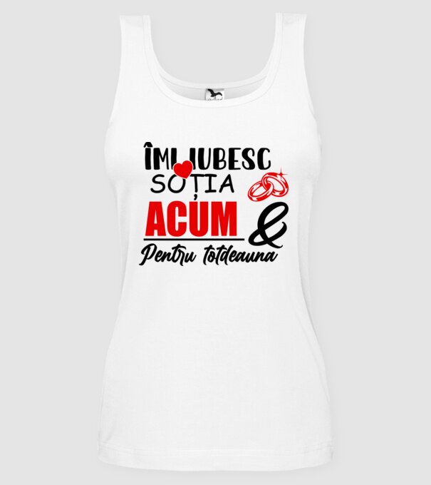 Îmi iubesc soția acum & pentru totdeauna model alb pe tricou
