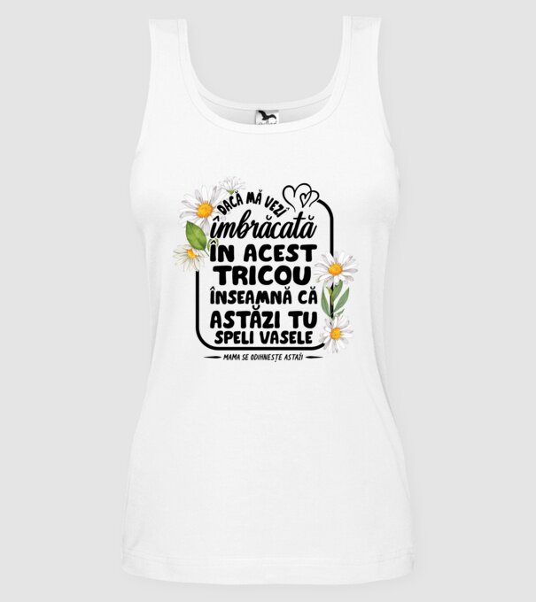 Dacă o vezi îmbrăcată în acest tricou, înseamnă că astăzi tu speli vasele. Mama se odihnește astăzi. model alb pe tricou