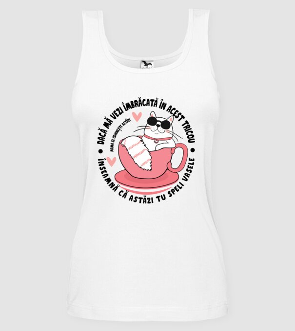 Dacă mă vezi îmbrăcată în acest tricou, înseamnă că astăzi tu speli vasele. Mama se odihnește astăzi. model alb pe tricou