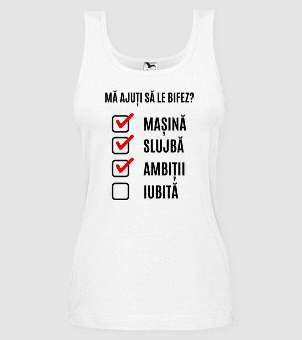 mașină, slujbă, ambiții, iubită - mă ajuți să le bifez? model alb pe tricou
