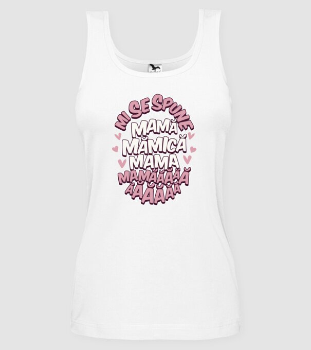 mi se spune: mamă, mămică, mama, mamăăăăăă model alb pe tricou