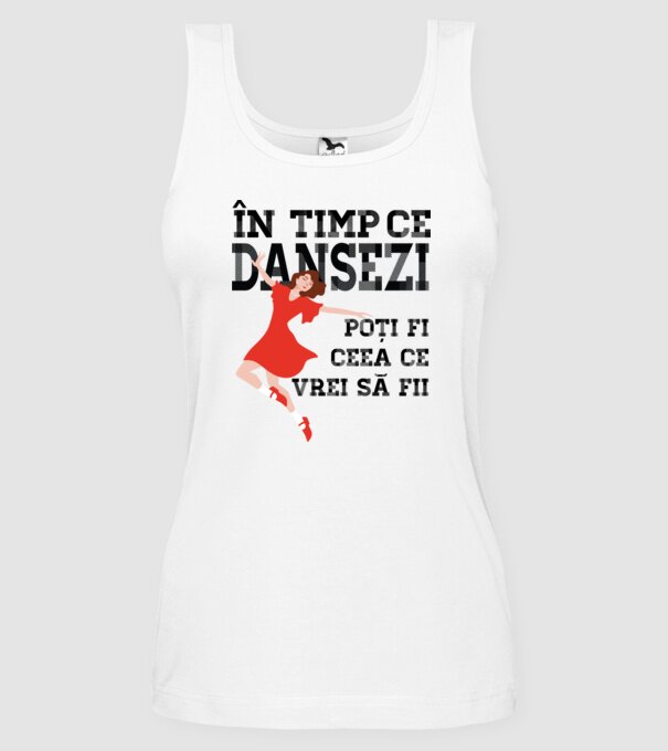 n timp ce dansezi poți fi ceea ce vrei să fii - în acel moment ,D2509335 model alb pe tricou