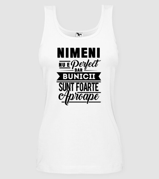 Nimeni nu e perfect, dar bunicii sunt foarte aproape model alb pe tricou