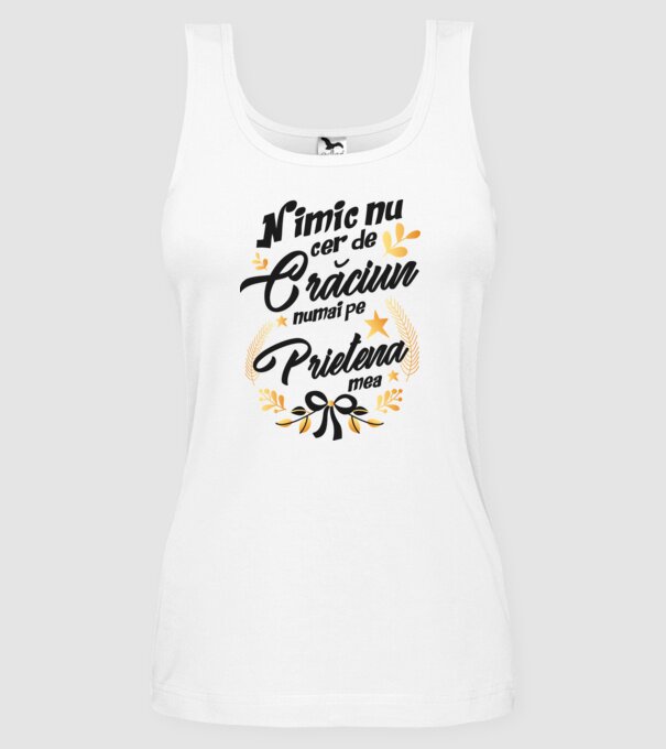 nimic nu cer de Crăciun, numai pe prietena mea model alb pe tricou