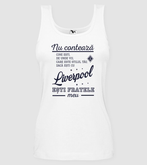 nu contează cine ești, de unde vii, care este stilul tău, dacă ești cu Liverpool, ești fratele meu model alb pe tricou